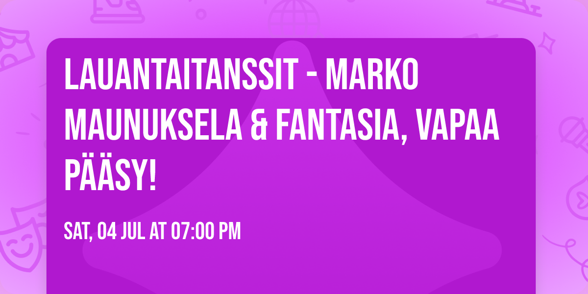 LAUANTAITANSSIT - Marko Maunuksela & Fantasia, vapaa p\u00e4\u00e4sy!