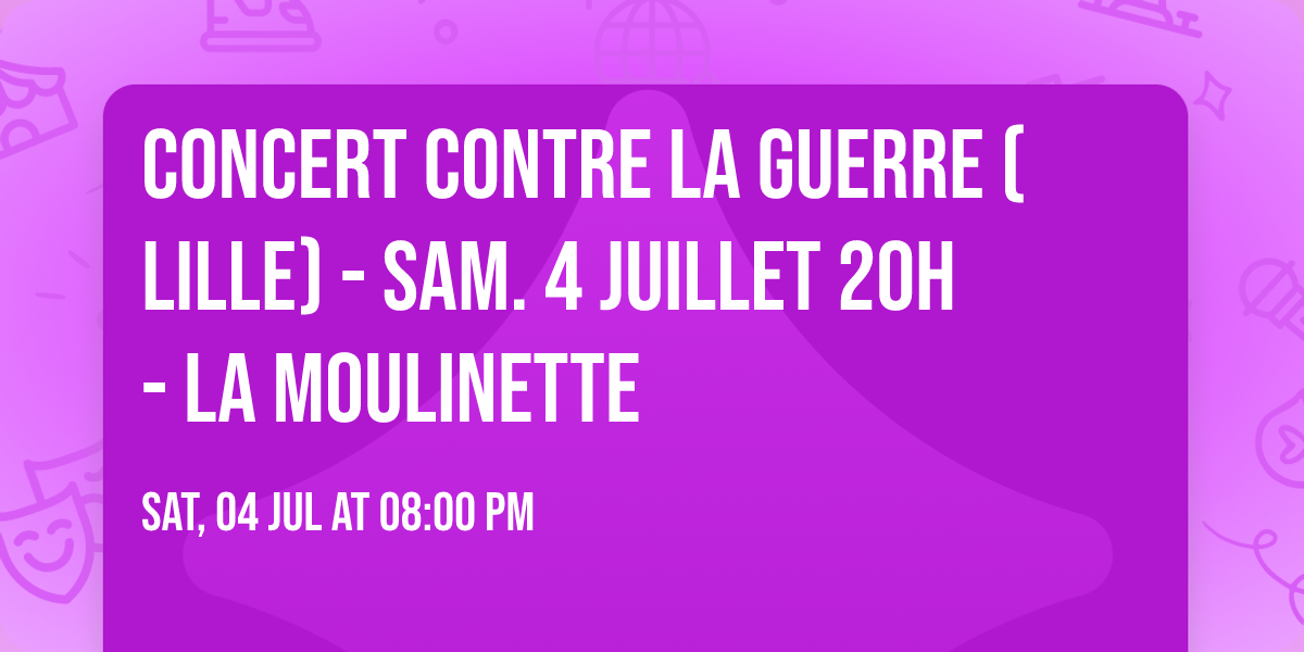 CONCERT CONTRE LA GUERRE (Lille) - Sam. 4 juillet 20h - La Moulinette