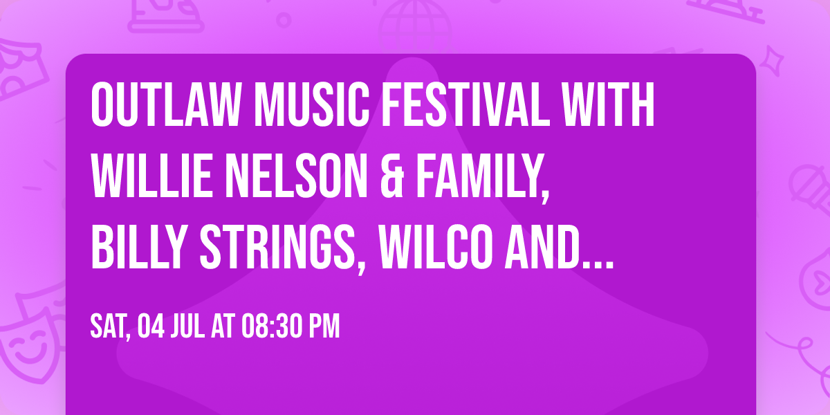 Outlaw Music Festival with Willie Nelson & Family, Billy Strings, Wilco and more