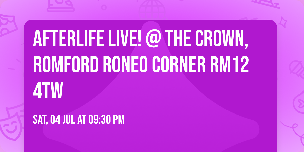 Afterlife LIVE! @ The Crown, Romford Roneo Corner RM12 4TW
