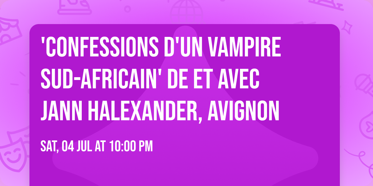 'Confessions d'un Vampire Sud-Africain' de et avec Jann Halexander, Avignon