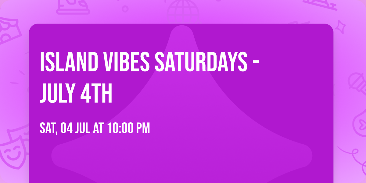 Island Vibes Saturdays - July 4th