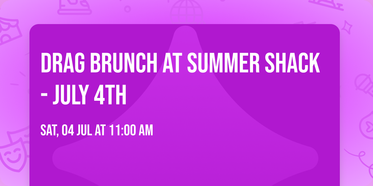 Drag Brunch at Summer Shack - July 4th
