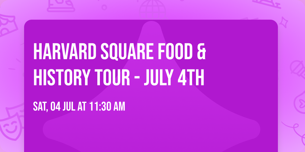 Harvard Square Food & History Tour - July 4th