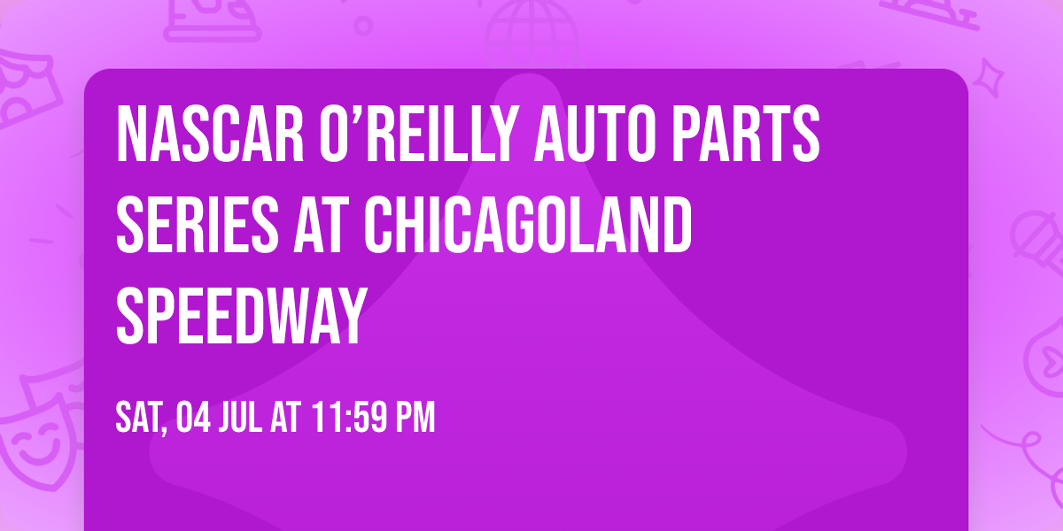 NASCAR O\u2019Reilly Auto Parts Series at Chicagoland Speedway