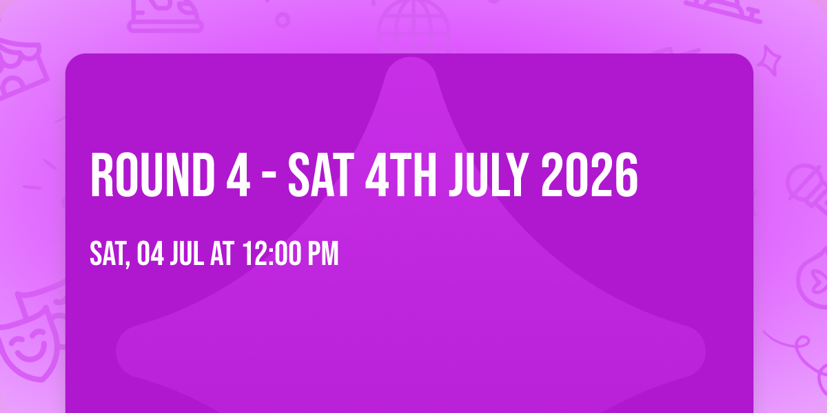 Round 4 - Sat 4th July 2026