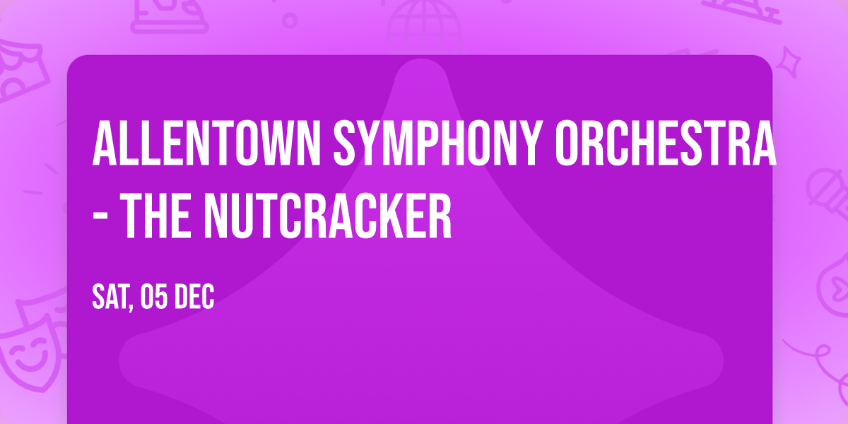 Allentown Symphony Orchestra - The Nutcracker