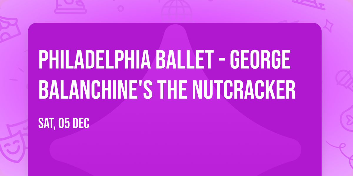 Philadelphia Ballet - George Balanchine's The Nutcracker