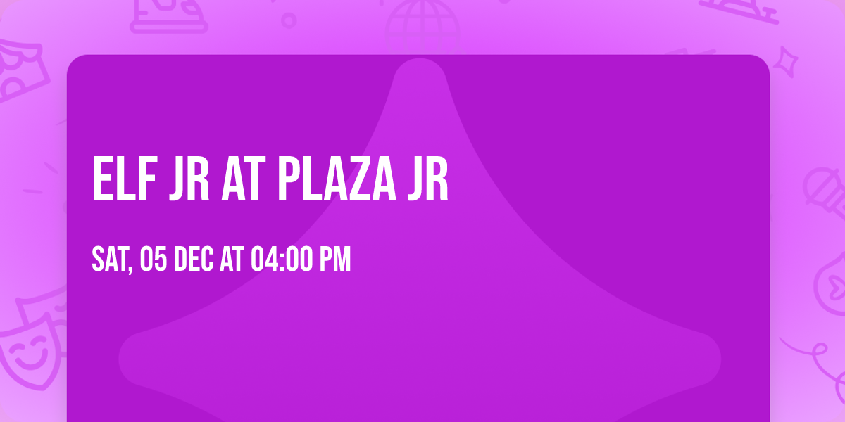 Elf Jr at Plaza Jr
