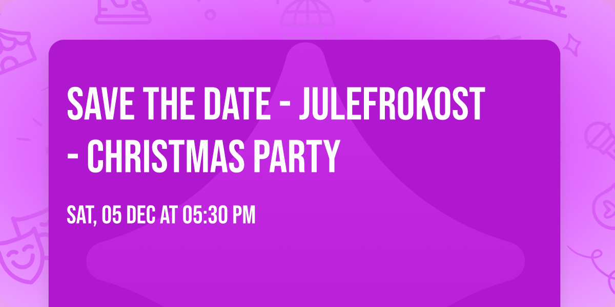 SAVE THE DATE - Julefrokost - Christmas Party