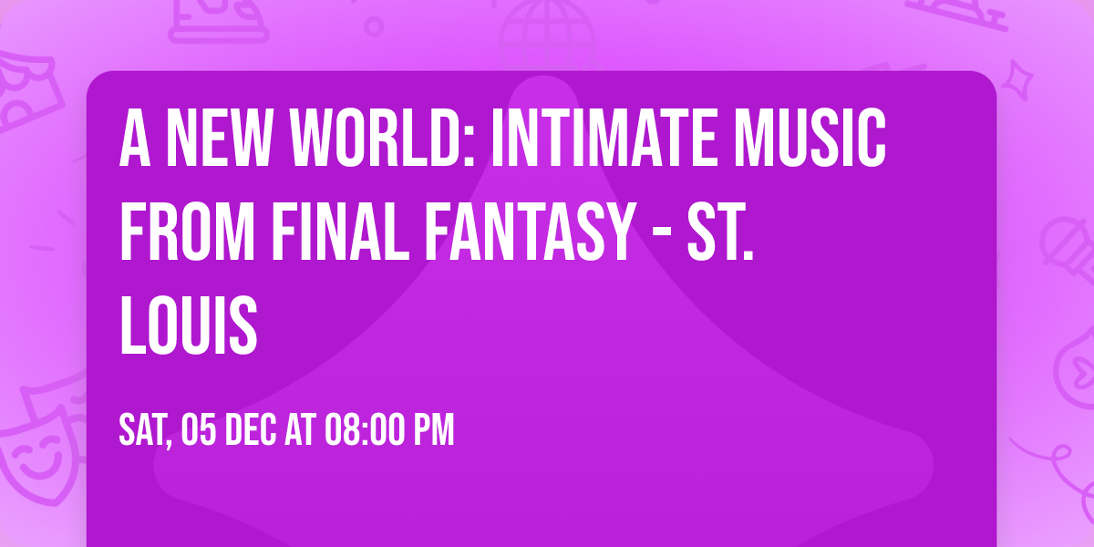 A New World: intimate music from FINAL FANTASY - St. Louis