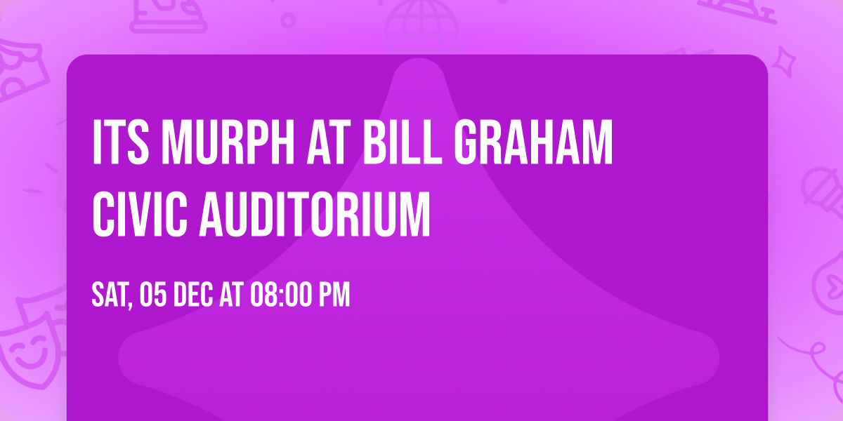 Its Murph at Bill Graham Civic Auditorium