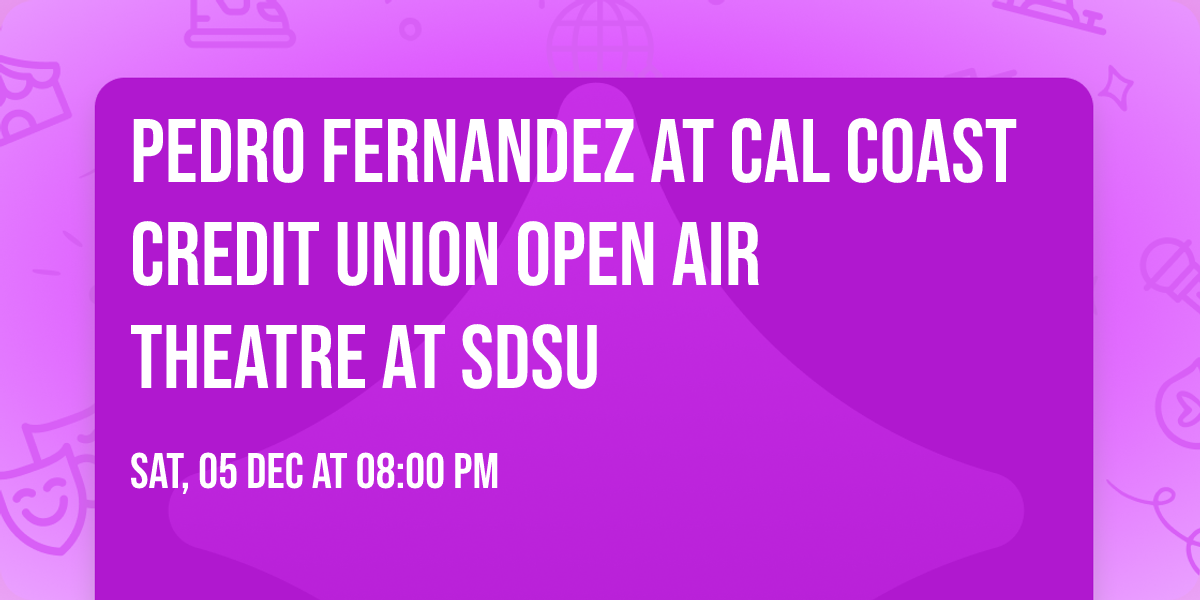 Pedro Fernandez at Cal Coast Credit Union Open Air Theatre at SDSU