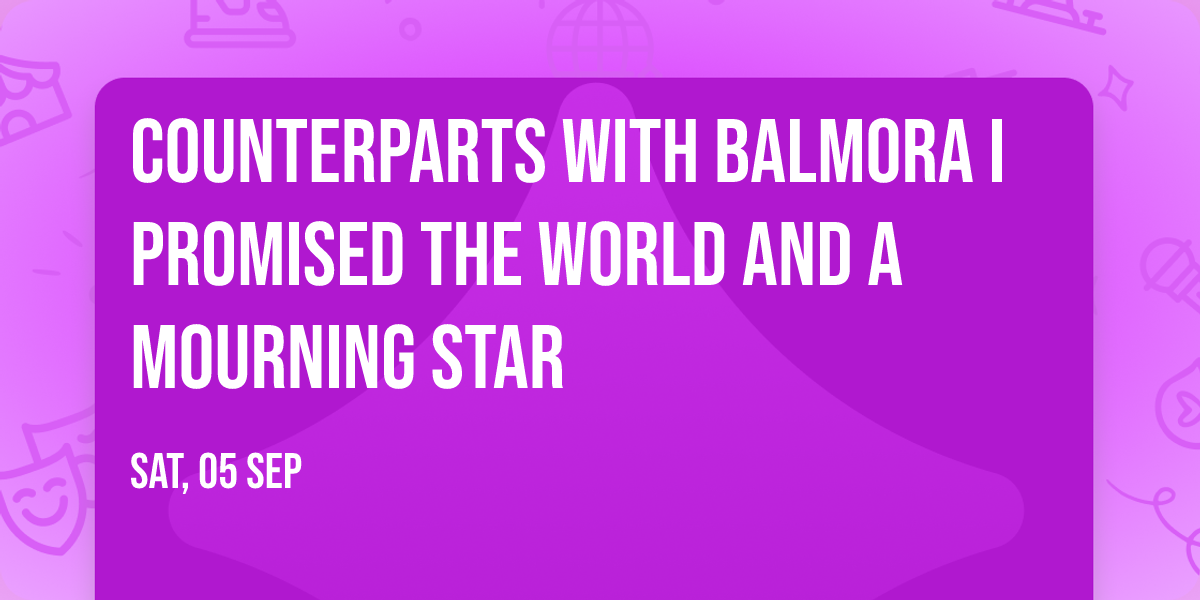 Counterparts with Balmora I Promised The World and A Mourning Star