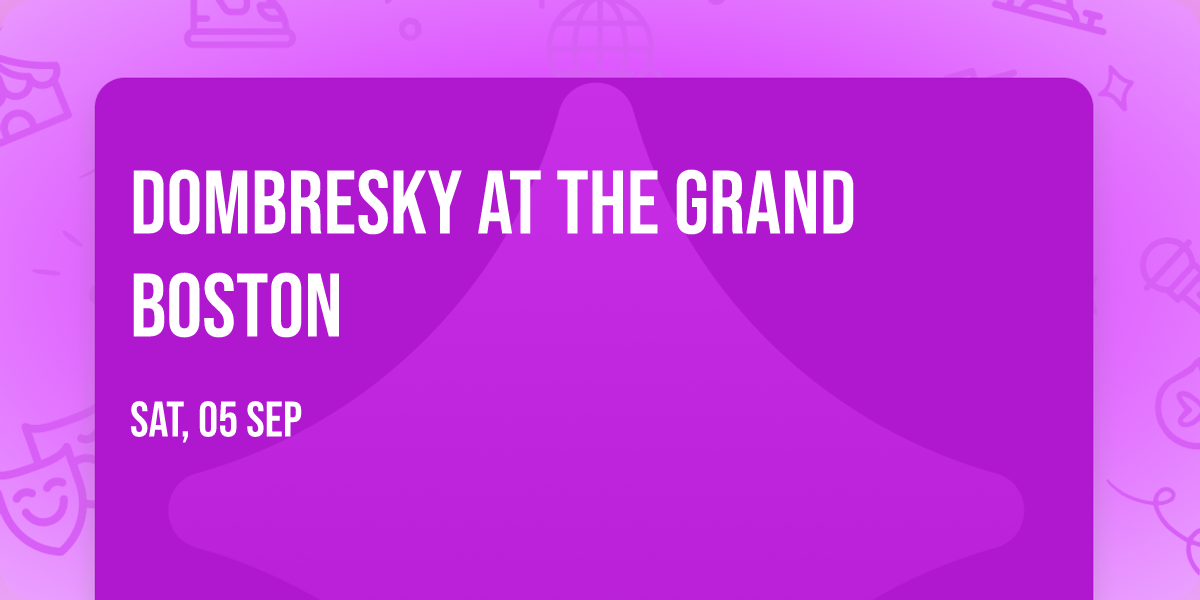 Dombresky at The Grand Boston