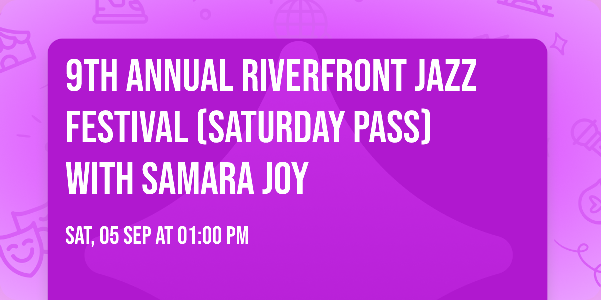 9th ANNUAL RIVERFRONT JAZZ FESTIVAL (Saturday Pass) with Samara Joy