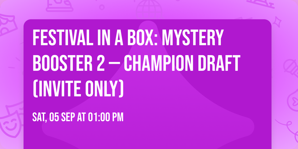 Festival in a Box: Mystery Booster 2  \u2014 Champion Draft (Invite Only)