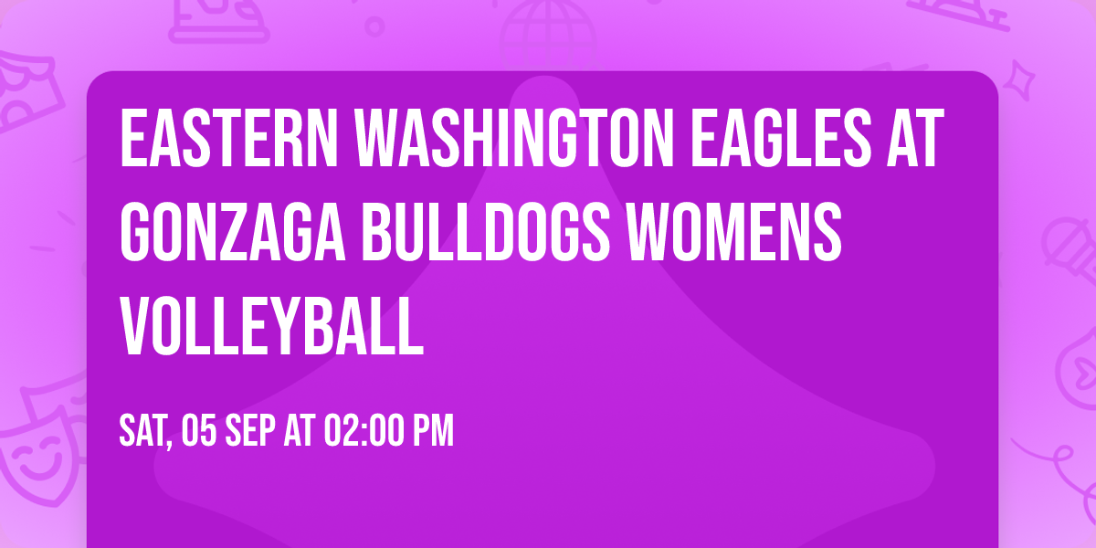 Eastern Washington Eagles at Gonzaga Bulldogs Womens Volleyball