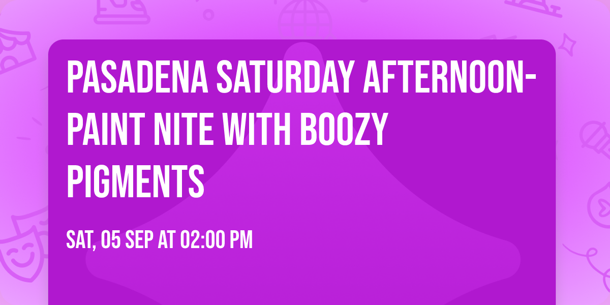 Pasadena Saturday Afternoon- Paint Nite with Boozy Pigments 