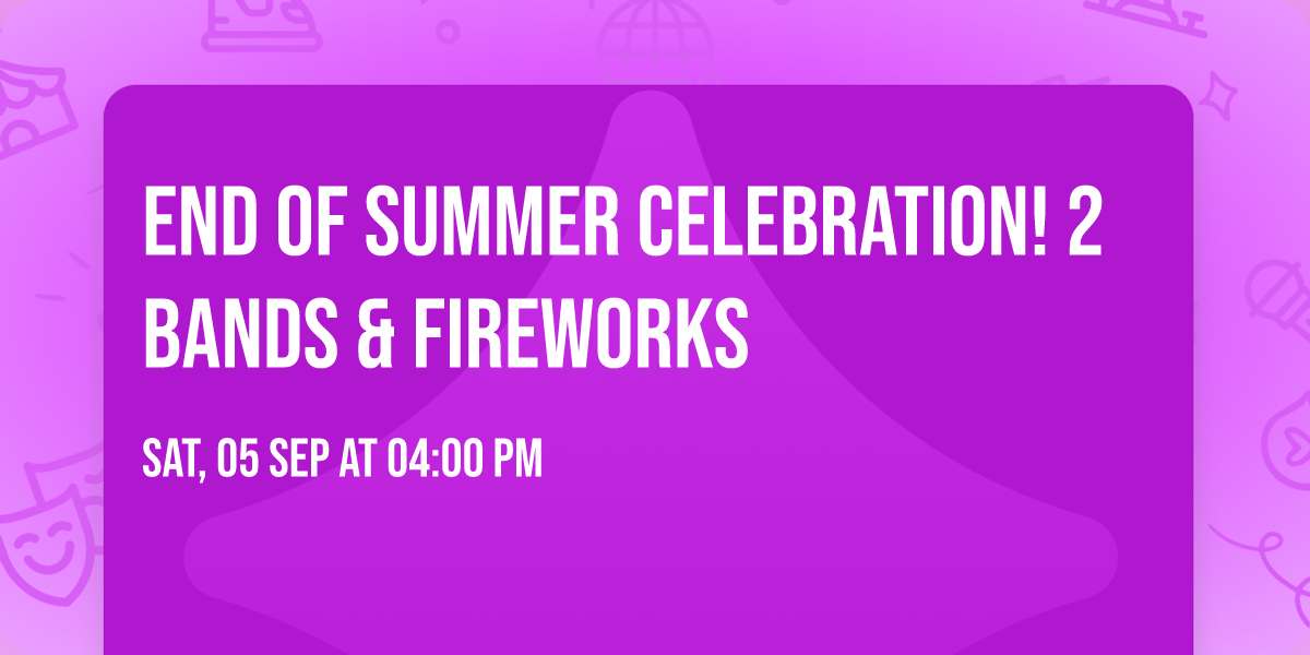 END OF SUMMER CELEBRATION! 2 BANDS & FIREWORKS