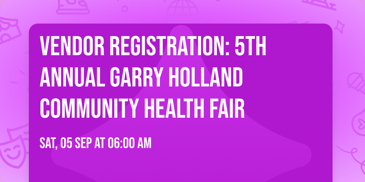 VENDOR REGISTRATION: 5th Annual Garry Holland Community Health Fair