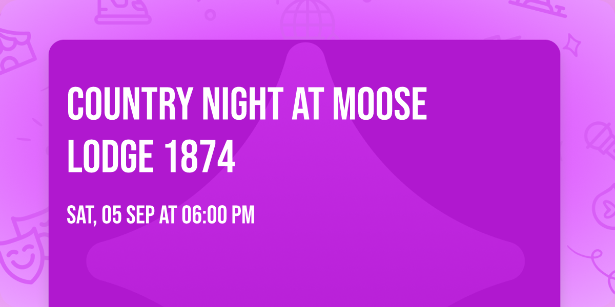 \ud83e\udd20\ud83c\udfb6 Country Night at Moose Lodge 1874 \ud83c\udfb6\ud83e\udd20