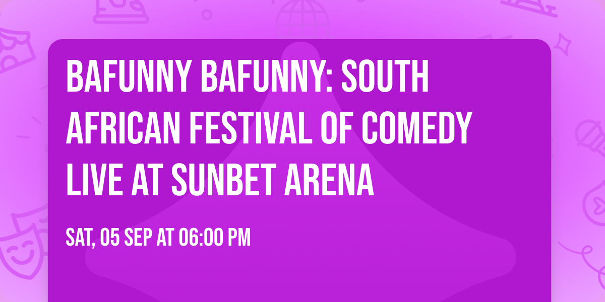 Bafunny Bafunny: South African Festival of Comedy Live at SunBet Arena