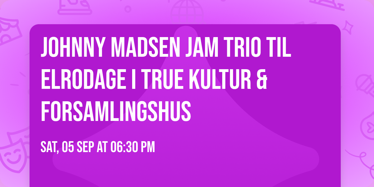 Johnny Madsen Jam Trio til Elrodage i True Kultur & Forsamlingshus