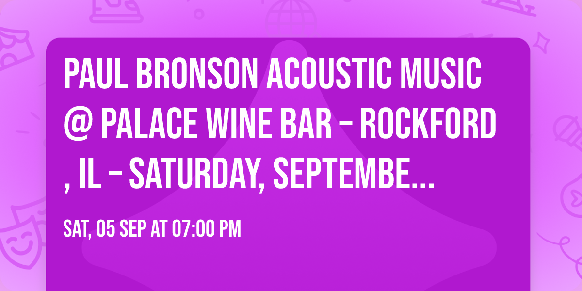 Paul Bronson Acoustic Music @ Palace Wine Bar \u2013 Rockford, IL \u2013 Saturday, September 5th