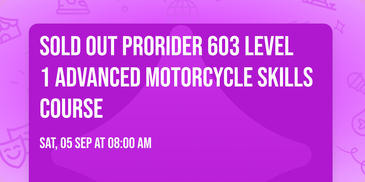 SOLD OUT ProRider 603 LEVEL 1 Advanced Motorcycle Skills Course 