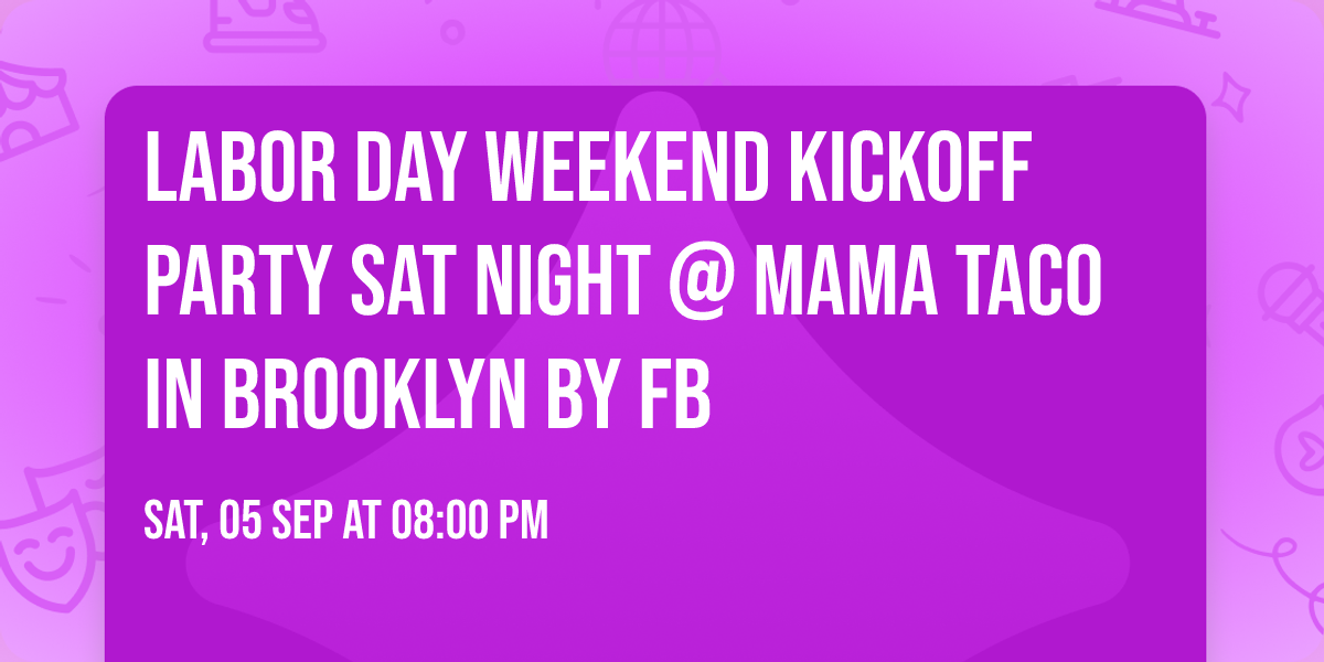 Labor day weekend kickoff Party SaT Night @ Mama Taco in Brooklyn BY FB