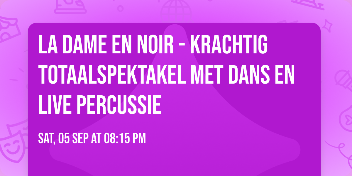 La Dame en Noir - Krachtig totaalspektakel met dans en live percussie