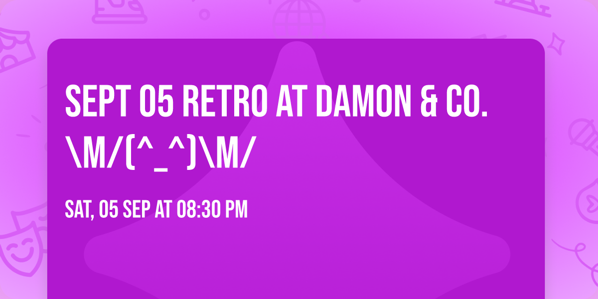 SEPT 05 RETRO at Damon & Co. \\m\/(^_^)\\m\/