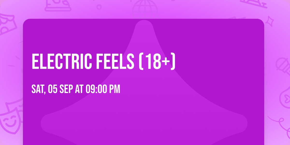 Electric Feels (18+)