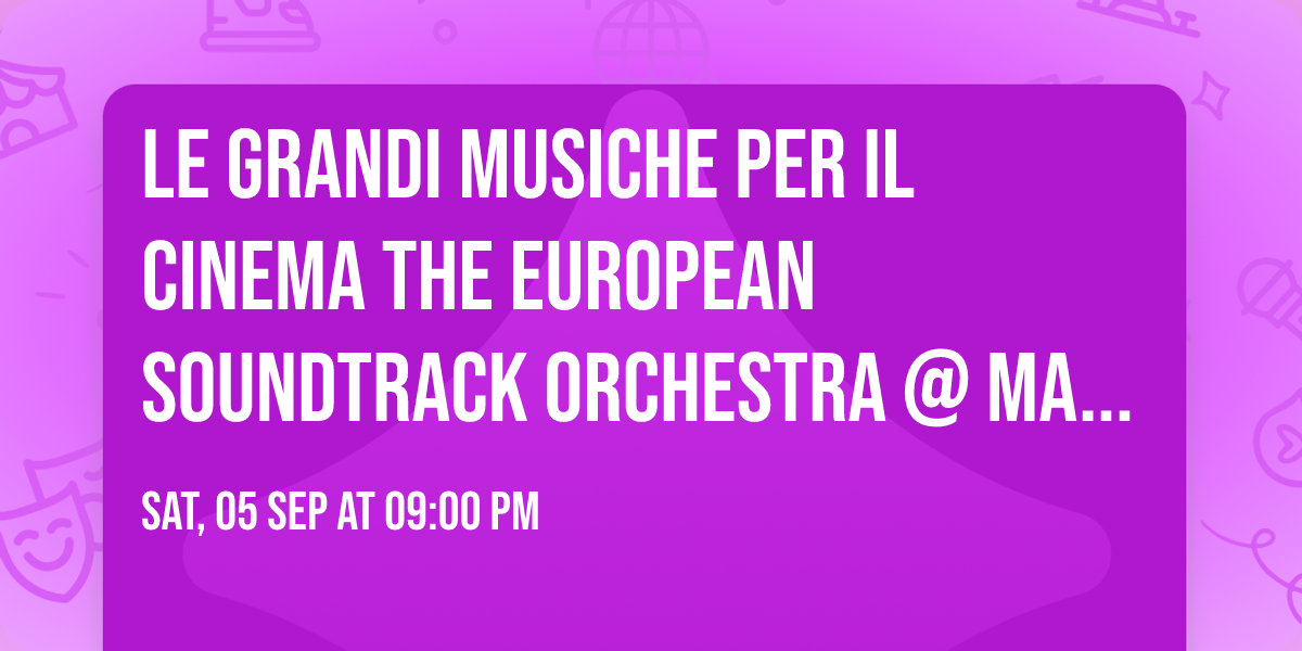 Le Grandi Musiche per il Cinema \ud83c\udfbc The European Soundtrack Orchestra @ Mantova