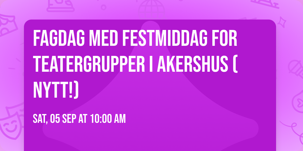 Fagdag med festmiddag for teatergrupper i Akershus (NYTT!)