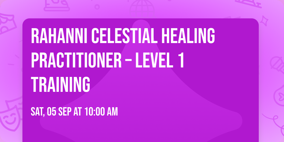 Rahanni Celestial Healing Practitioner \u2013 Level 1 Training 