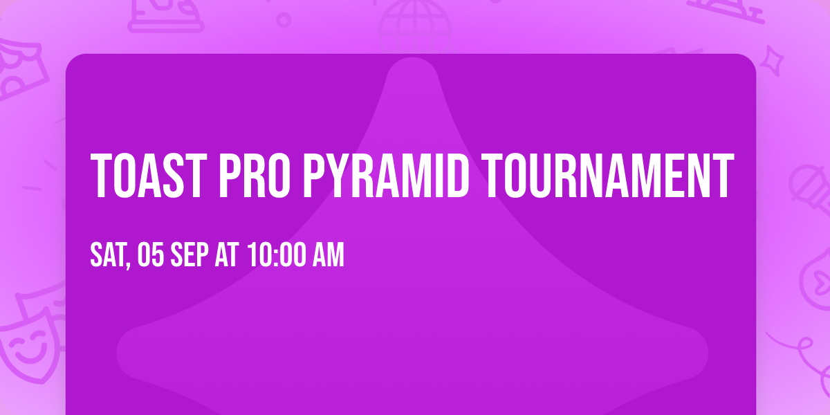 TOAST PRO PYRAMID TOURNAMENT 