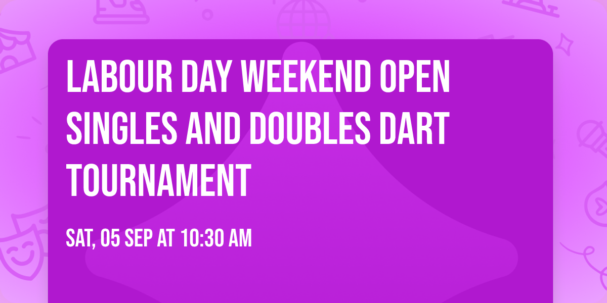 Labour Day Weekend Open Singles and Doubles Dart Tournament