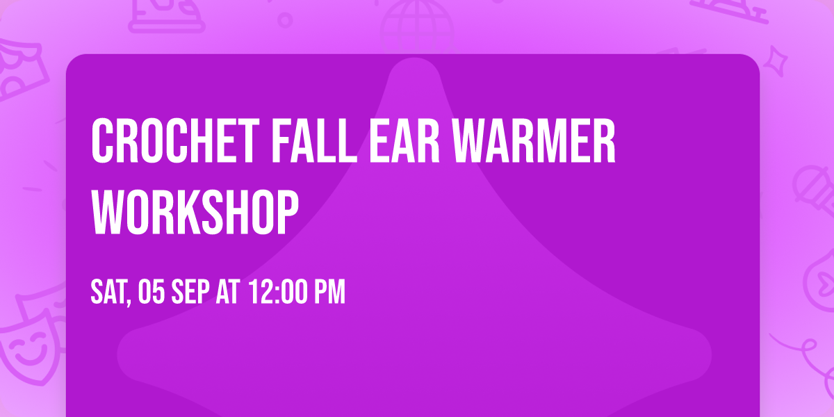 Crochet Fall Ear Warmer Workshop
