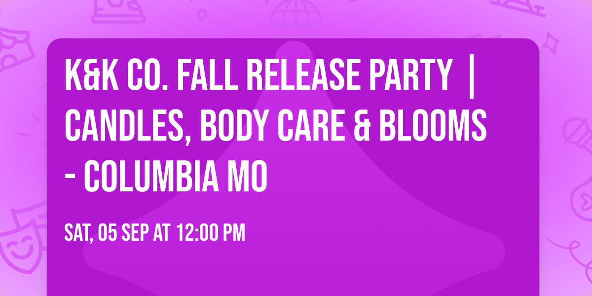 K&K Co. Fall Release Party | Candles, Body Care & Blooms - Columbia Mo