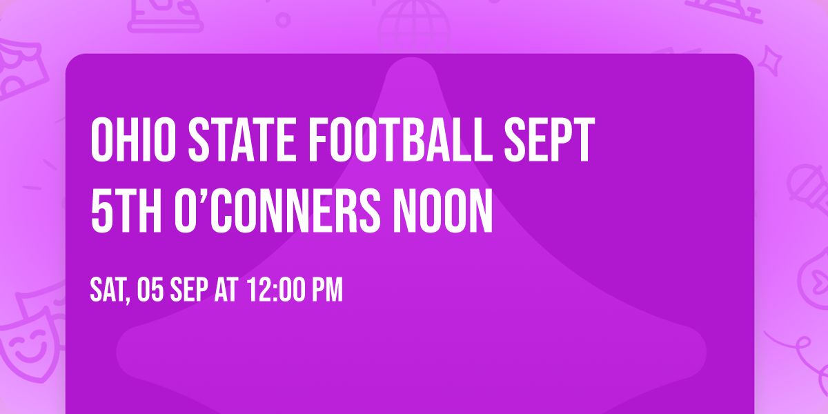 Ohio State Football \ud83c\udfc8 Sept 5th O\u2019Conners Noon 