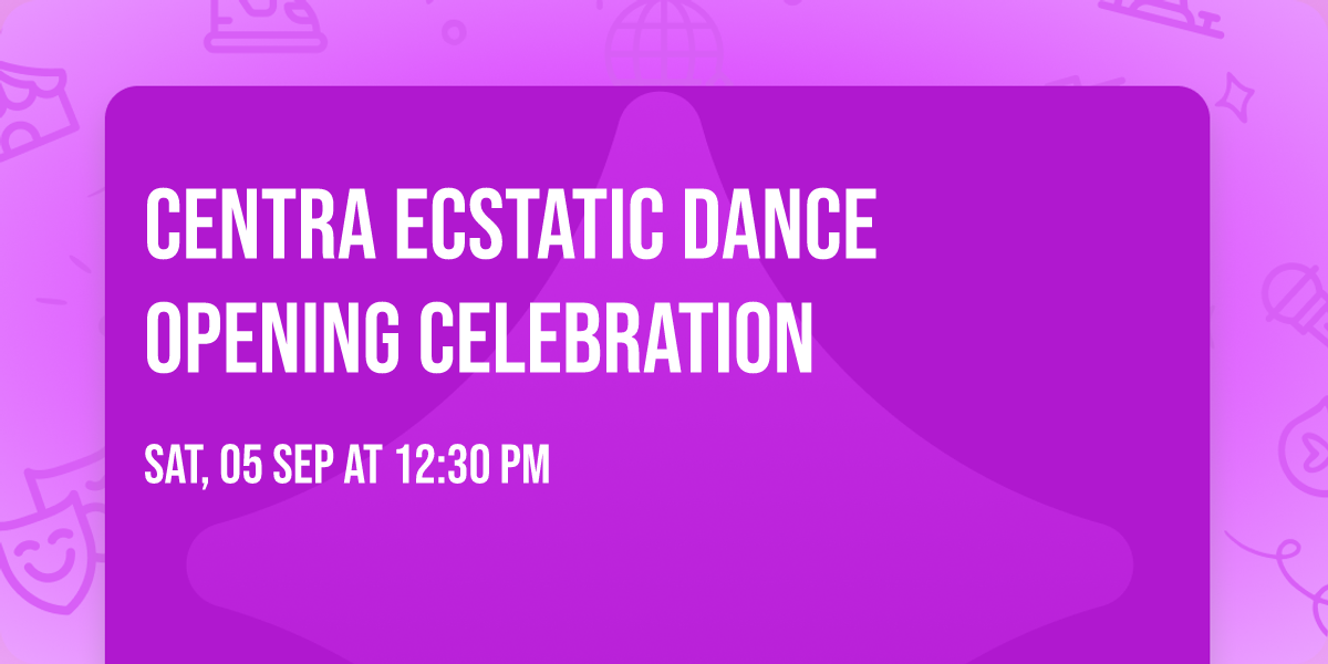 Centra Ecstatic Dance Opening Celebration