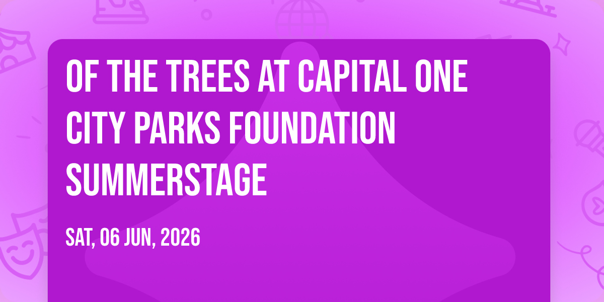 Of the Trees at Capital One City Parks Foundation SummerStage