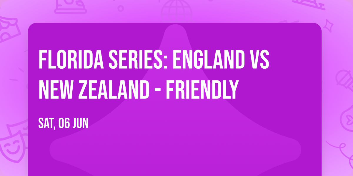 Florida Series: England vs New Zealand - Friendly