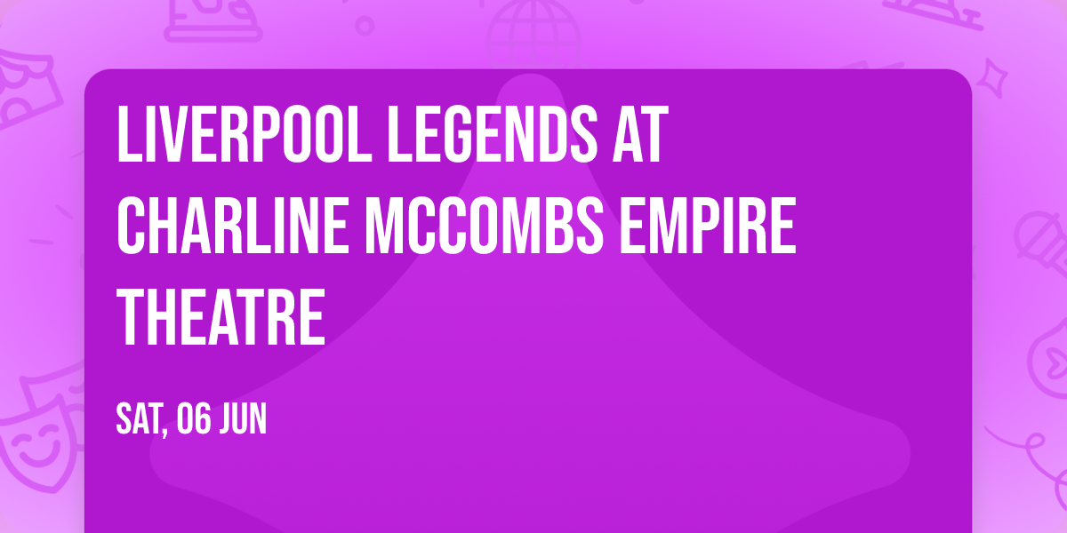 Liverpool Legends at Charline McCombs Empire Theatre