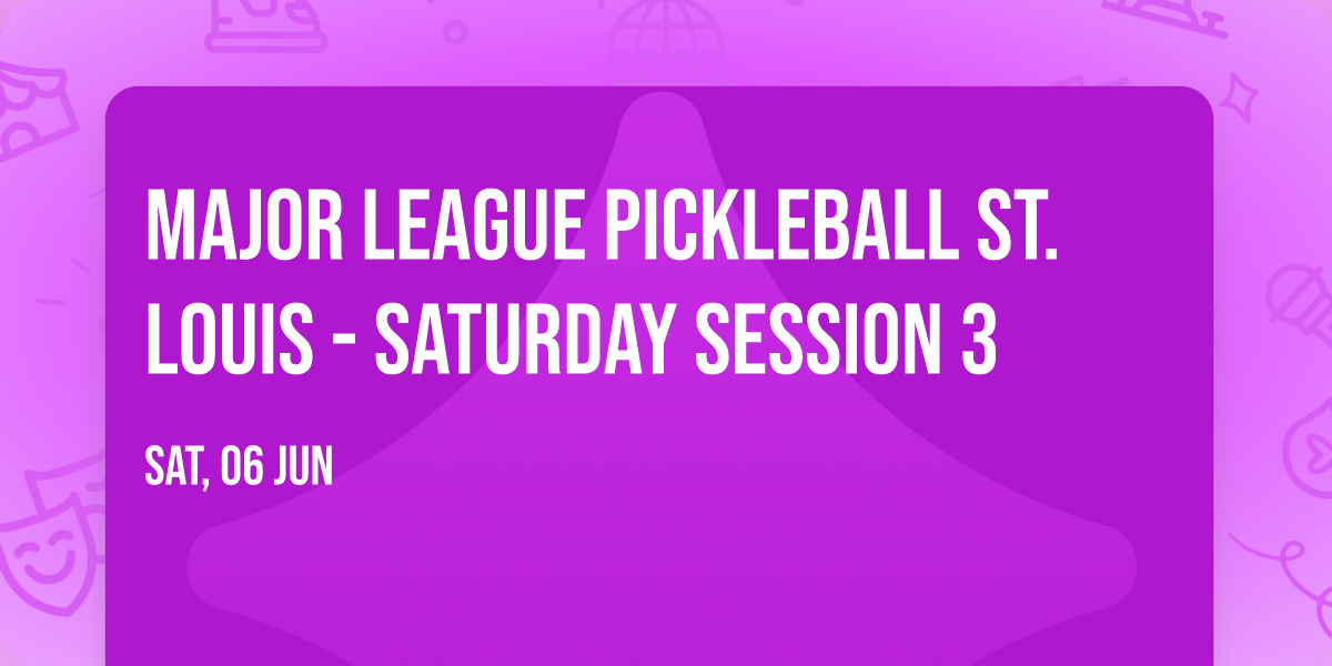 Major League Pickleball St. Louis - Saturday Session 3