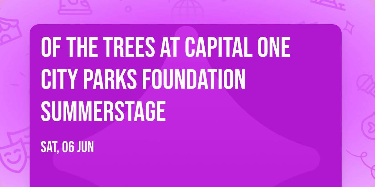 Of the Trees at Capital One City Parks Foundation SummerStage