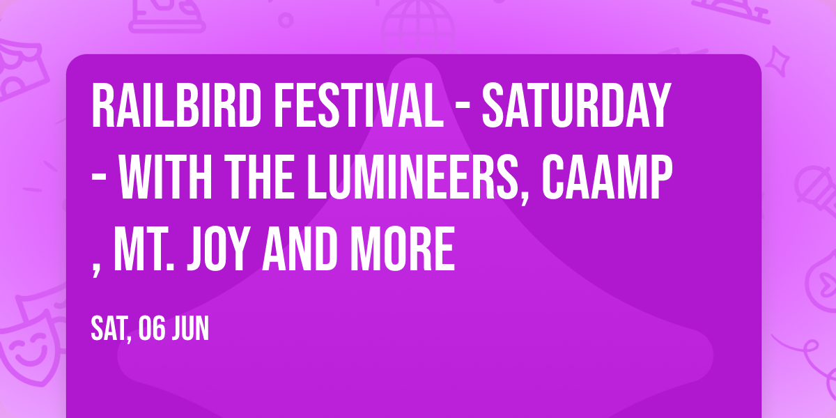 Railbird Festival - Saturday - with The Lumineers, CAAMP, Mt. Joy and more