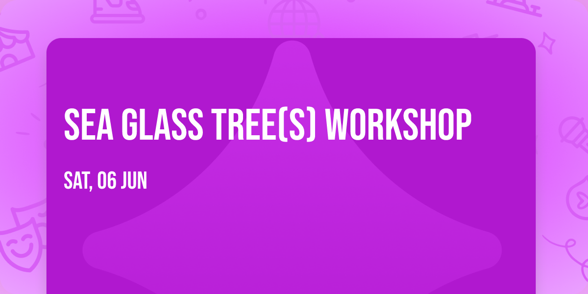 Sea Glass Tree(s) Workshop